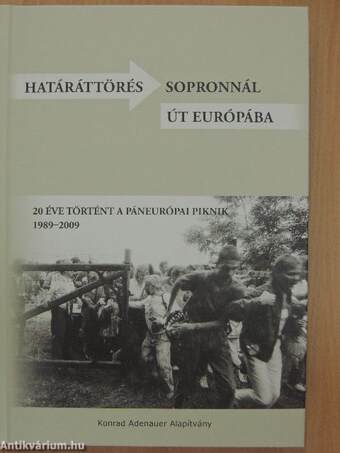 Határáttörés Sopronnál - Út Európába 1989-2009