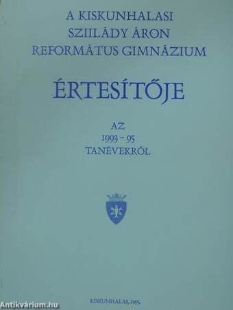 A kiskunhalasi Szilády Áron Református Gimnázium Értesítője az 1993-95 tanévekről