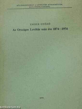 Az Országos Levéltár száz éve 1874-1974