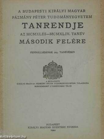 A Budapesti Királyi Magyar Pázmány Péter Tudományegyetem tanrendje az MCMXLIII-MCMXLIV. tanév második felére