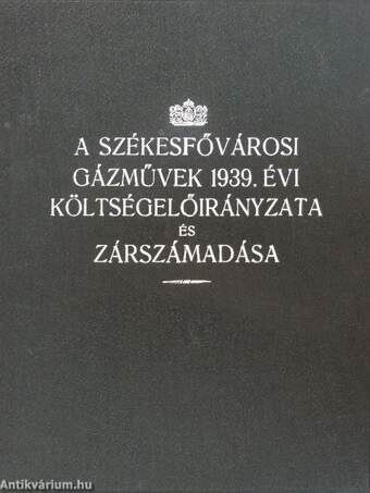 A székesfővárosi gázművek 1939. évi költségelőirányzata és zárszámadása