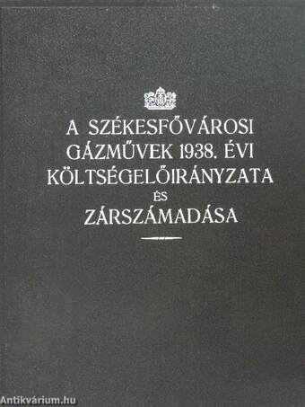 A székesfővárosi gázművek 1938. évi költségelőirányzata és zárszámadása