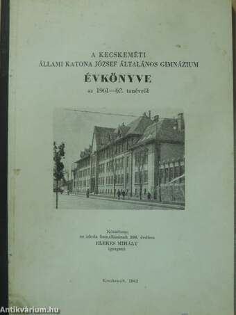 A kecskeméti Állami Katona József Általános Gimnázium évkönyve az 1961-62. tanévről