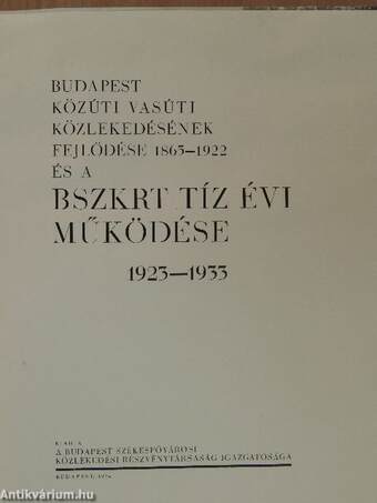 Budapest közúti vasúti közlekedésének fejlődése 1865-1922 és a BSzKRT tíz évi működése 1923-1933