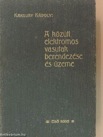 A közuti elektromos vasutak berendezése és üzeme I-II.