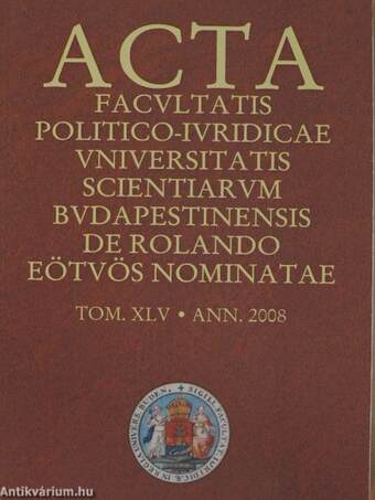 Acta Facultatis Politico-Iuridicae Universitatis Scientiarum Budapestinensis de Rolando Eötvös Nominatae Tom. XLV