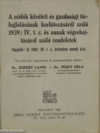 A zsidók közéleti és gazdasági térfoglalásának korlátozásáról szóló 1939: IV. t. c. és annak végrehajtásáról szóló rendeletek