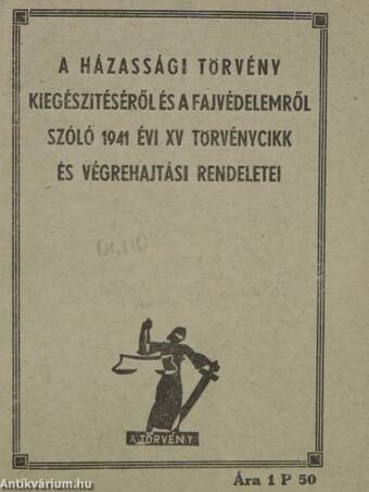 A házassági törvény kiegészitéséről és a fajvédelemről szóló 1941 évi XV törvénycikk és végrehajtási rendeletei