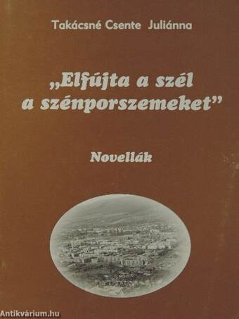 "Elfújta a szél a szénporszemeket"