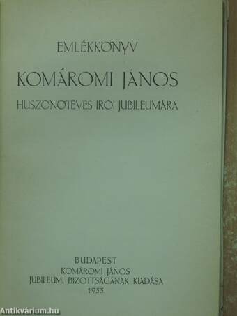 Emlékkönyv Komáromi János huszonötéves irói jubileumára