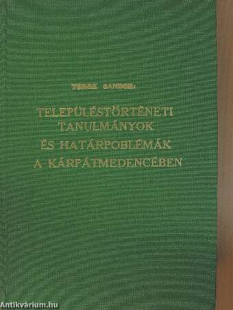 Településtörténeti tanulmányok és határproblémák a Kárpátmedencében