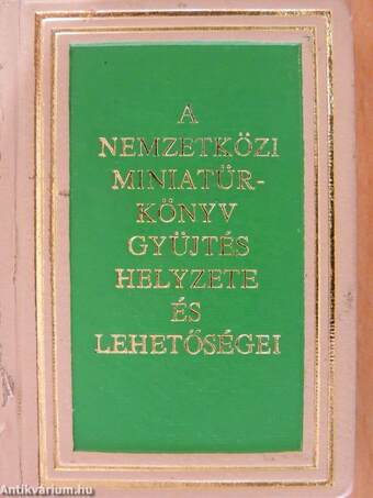 A nemzetközi miniatűrkönyv gyűjtés helyzete és lehetőségei (minikönyv)