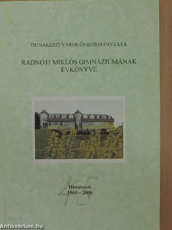 Dunakeszi Város Önkormányzata Radnóti Miklós Gimnáziumának évkönyve 1963-2008