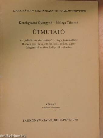 Útmutató az "Általános statisztika" c. tárgy tanulásához II. éves esti- levelező külker., belker., agrár kiegészítő szakos hallgatók számára