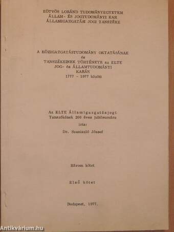 A közigazgatástudomány oktatásának és Tanszékeinek története az Elte jog- és államtudományi karán 1777-1977 között I-III.