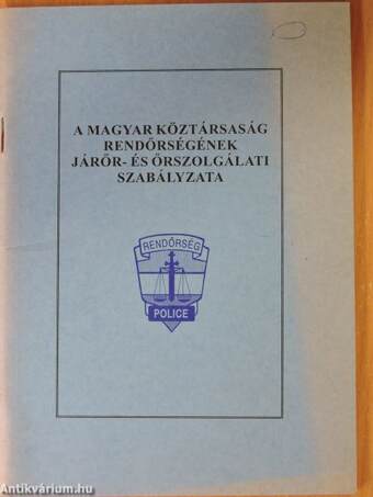 A Magyar Köztársaság Rendőrségének Járőr- és Őrszolgálati Szabályzata 22/1997.