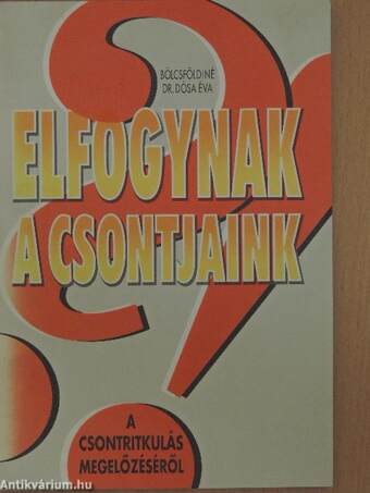 Elfogynak a csontjaink?