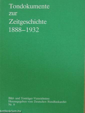 Tondokumente zur Zeitgeschichte 1888-1932