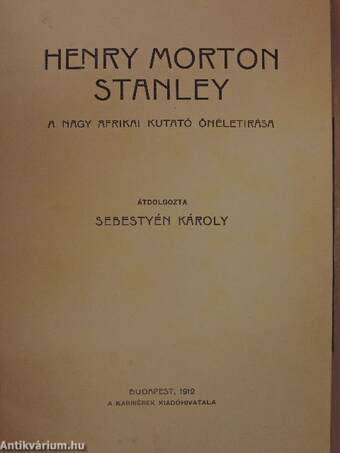 Henry Morton Stanley a nagy afrikai kutató önéletírása