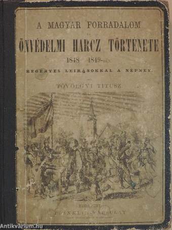 A magyar forradalom és önvédelmi harcz története 1848-1849-ben