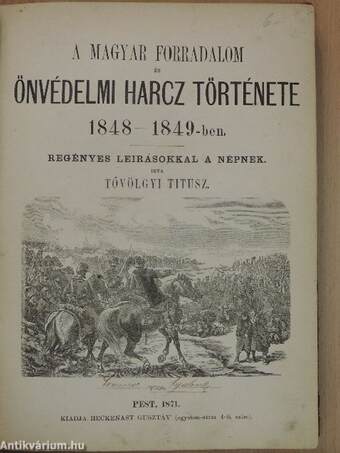 A magyar forradalom és önvédelmi harcz története 1848-1849-ben