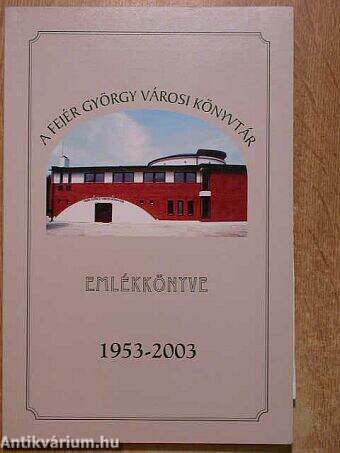 A Fejér György Városi Könyvtár emlékkönyve 1953-2003