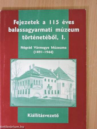 Fejezetek a 115 éves balassagyarmati múzeum történetéből I.