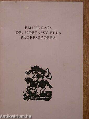 Emlékezés Dr. Korpássy Béla professzorra halálának tizedik évfordulója alkalmából