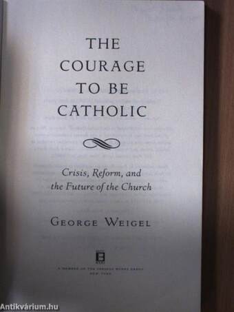 The Courage To Be Catholic