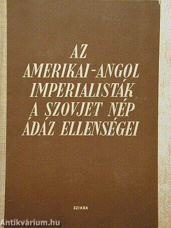 Az amerikai-angol imperialisták a szovjet nép ádáz ellenségei