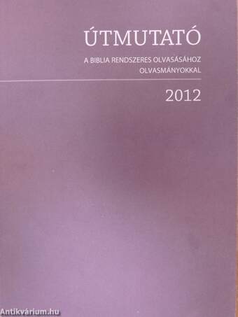 Útmutató a Biblia rendszeres olvasásához olvasmányokkal 2012