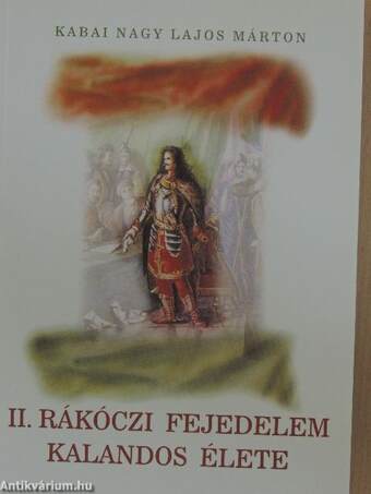 II. Rákóczi fejedelem kalandos élete