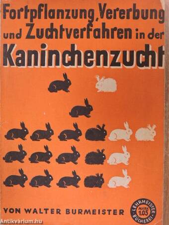 Fortpflanzung, Vererbung und Zuchtverfahren in der Kaninchenzucht (gótbetűs)