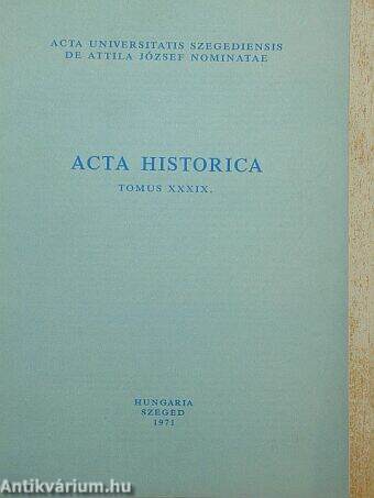Acta Historica Tomus XXXIX.