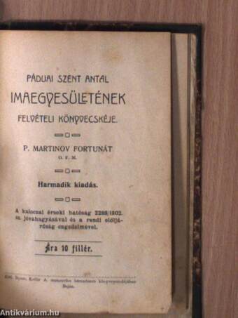 Páduai Szent Antal élete és imái/Mindennapi ájtatos fohászok a szűz anya Mária, a betegek gyógyitójához, szerencsés és boldog kimulásért/Páduai Szent Antal imaegyesületének felvételi könyvecskéje