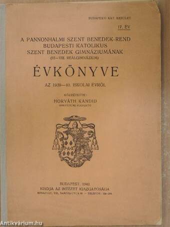 A Pannonhalmi Szent Benedek-rend Budapesti Katolikus Szent Benedek Gimnáziumának (VI-VIII. Reálgimnázium) Évkönyve az 1939-40. iskolai évről