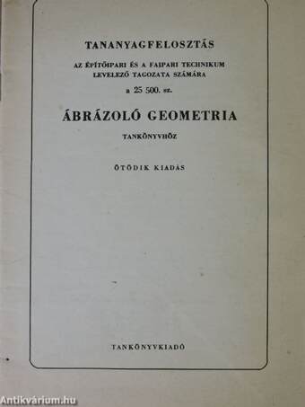 Tananyagfelosztás az Építőipari és a Faipari Technikum levelező tagozata számára a 25 500. sz. Ábrázoló geometria tankönyvhöz