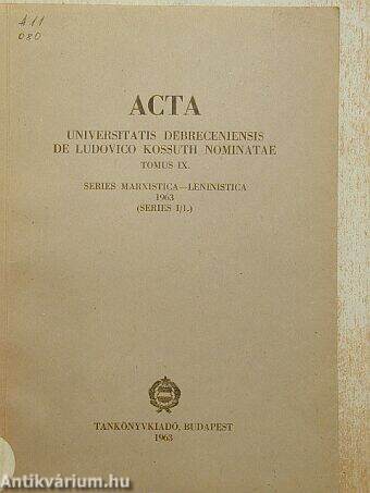 Acta Universitatis Debreceniensis de Ludovico Kossuth Nominate Tomus IX.