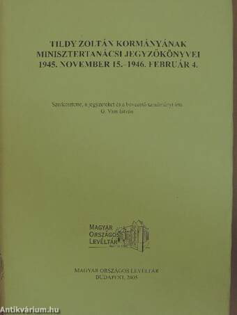 Tildy Zoltán kormányának minisztertanácsi jegyzőkönyvei 1945. november 15.-1946. február 4.