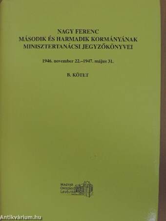 Nagy Ferenc második és harmadik kormányának minisztertanácsi jegyzőkönyvei B (töredék)