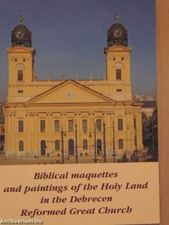 Biblical maquettes and paintings of the Holy Land in the Debrecen Reformed Great Church