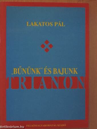 "Bűnünk" és bajunk Trianon