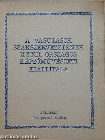 A Vasutasok Szakszervezetének XXXII. Országos Képzőművészeti Kiállítása