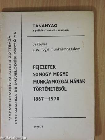 Fejezetek Somogy megye munkásmozgalmának történetéből 1867-1970