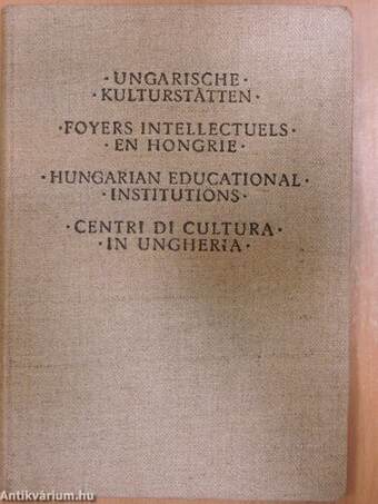 Ungarische Kulturstätten/Foyers Intellectuels en Hongrie/Hungarian Educational Institutions/Centri di Cultura in Ungheria