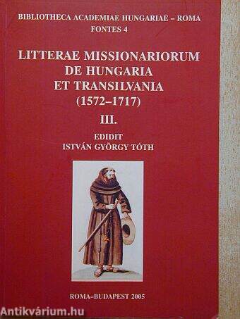 Litterae missionariorum de Hungaria et Transilvania (1572-1717) III.