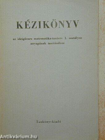 Kézikönyv az ideiglenes matematika-tanterv 1. osztályos anyagának tanításához