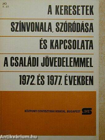 A keresetek színvonala, szóródása és kapcsolata a családi jövedelemmel 1972. és 1977. években