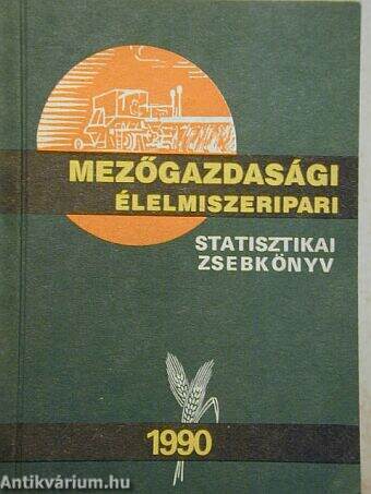 Mezőgazdasági élelmiszeripari statisztikai zsebkönyv 1990