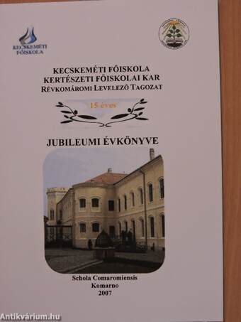 Kecskeméti Főiskola Kertészeti Főiskolai Kar Révkomáromi Levelező Tagozat 15 éves jubileumi évkönyve